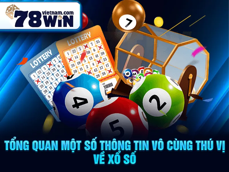 Tổng quan một số thông tin vô cùng thú vị về xổ số