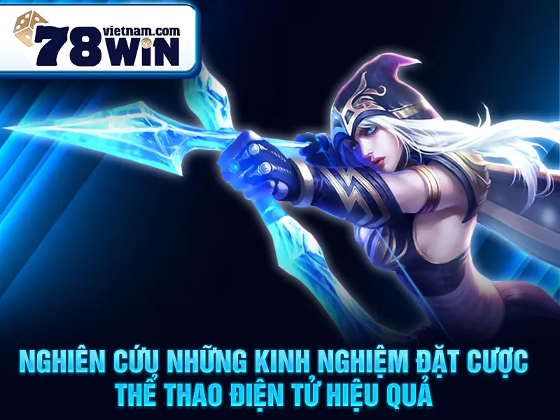 Nghiên cứu những kinh nghiệm đặt cược thể thao điện tử hiệu quả