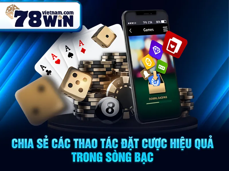 Chia sẻ các thao tác đặt cược hiệu quả trong sòng bạc